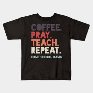 Coffee Pray Teach Repeat Home School Mama Kids T-Shirt
